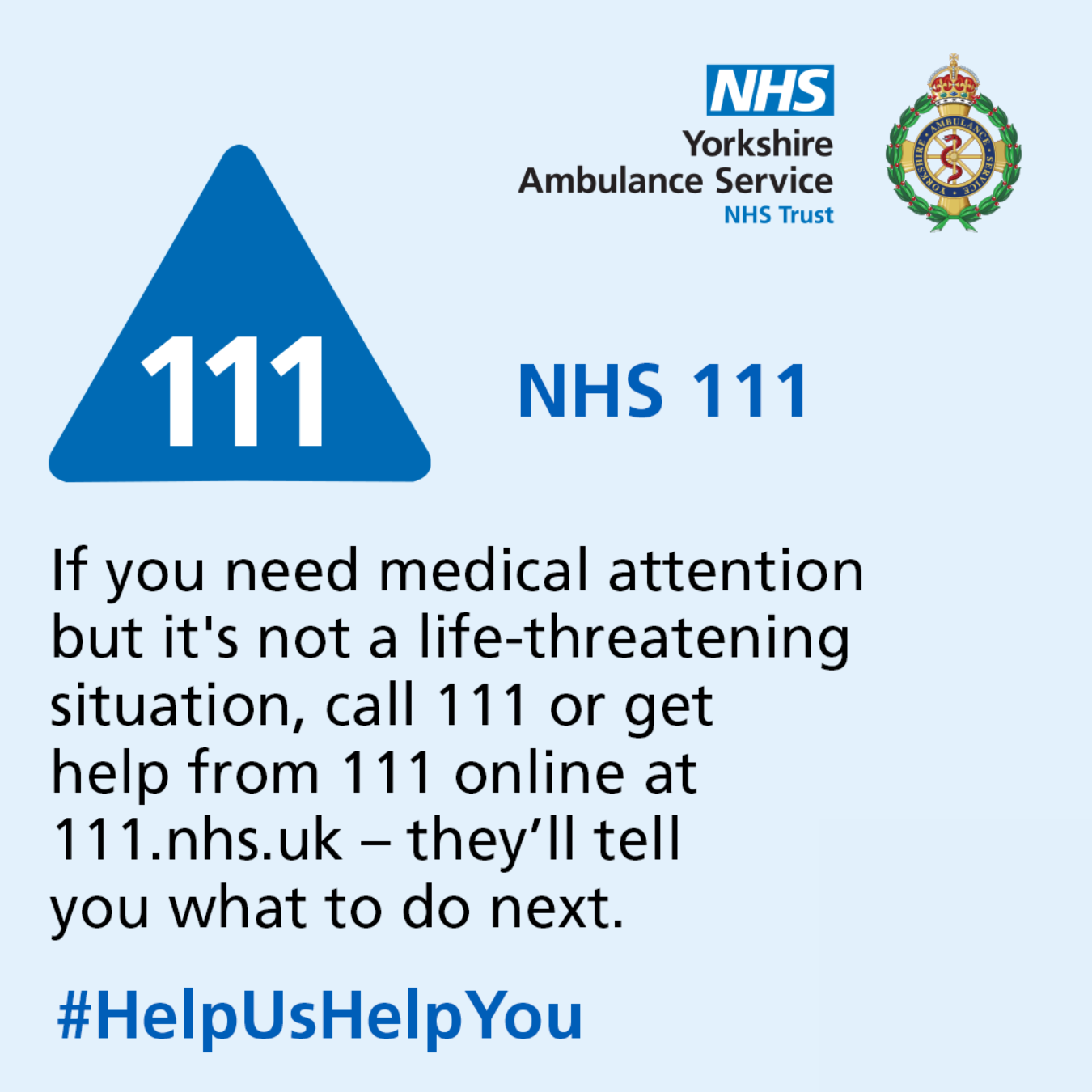 If you need medical attention but it's not a life-threatening situation, call 111 or get help from 111 online at 111.nhs.uk - they'll tell you what to do next